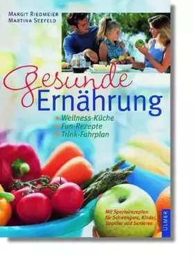 Couverture du produit · Gesunde Ernährung: Wellness-Küche - Fun-Rezepte - Trink-Fahrplan. Mit Spezialrezepten für Schwangere, Kinder, Sportler und Seni