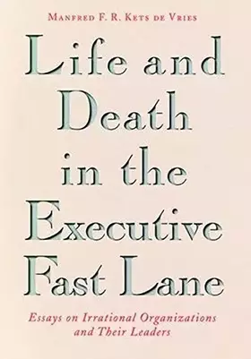 Couverture du produit · Life and Death in the Executive Fast Lane: Essays on Irrational Organizations and Their Leaders