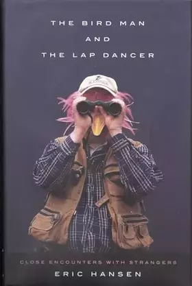 Couverture du produit · The Bird Man and the Lap Dancer: Close Encounters with Strangers