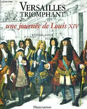 Couverture du produit · VERSAILLES TRIOMPHANT. Une journée de Louis XIV
