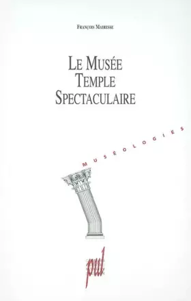 Couverture du produit · Le Musée, temple spectaculaire: Une histoire du projet muséal