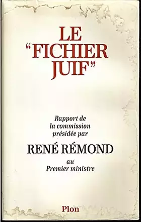 Couverture du produit · Le "Fichier juif". Rapport de la commission présidée par René Rémond au Premier ministre.