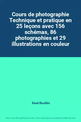 Couverture du produit · Cours de photographie Technique et pratique en 25 leçons avec 156 schémas, 86 photographies et 29 illustrations en couleur
