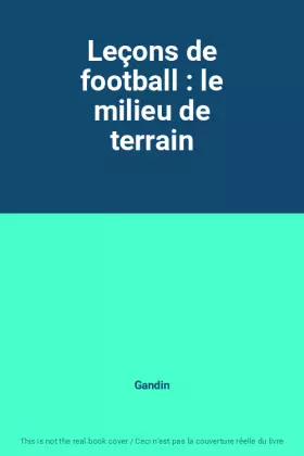 Couverture du produit · Leçons de football : le milieu de terrain