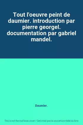 Couverture du produit · Tout l'oeuvre peint de daumier. introduction par pierre georgel. documentation par gabriel mandel.