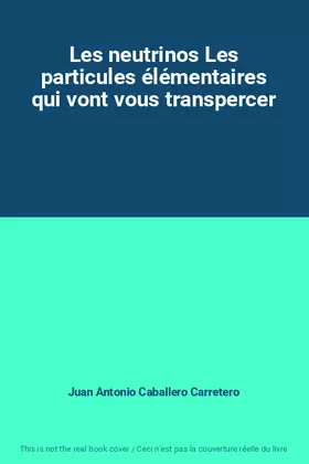 Couverture du produit · Les neutrinos Les particules élémentaires qui vont vous transpercer