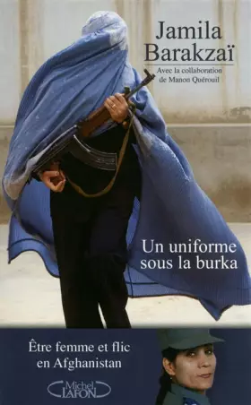 Couverture du produit · Un uniforme sous la burqa : Etre femme et flic en Afghanistan