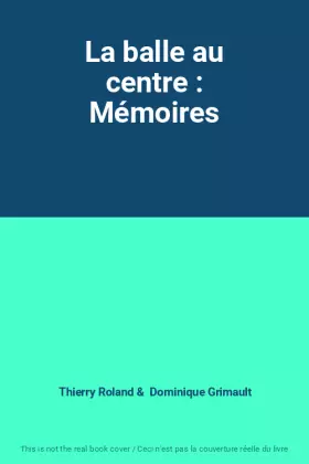 Couverture du produit · La balle au centre : Mémoires