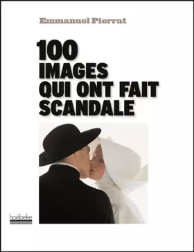 Couverture du produit · 100 images qui ont fait scandale