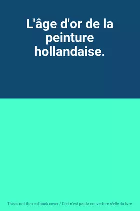 Couverture du produit · L'âge d'or de la peinture hollandaise.