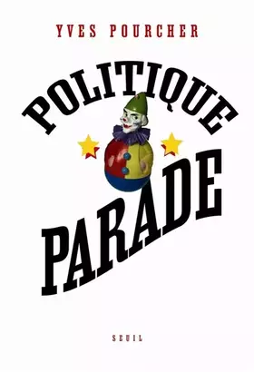 Couverture du produit · Politique Parade. Pouvoir, charisme et séduction
