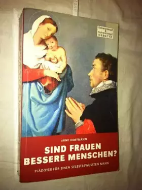 Couverture du produit · Sind Frauen bessere Menschen? Plädoyer für einen selbstbewussten Mann.