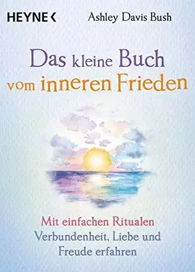 Couverture du produit · Das kleine Buch vom inneren Frieden: Mit einfachen Ritualen Verbundenheit, Freude und Liebe erfahren