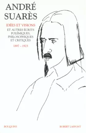 Couverture du produit · Oeuvres d'André Suarès, tome 1 : Idées et visions (1897-1923)