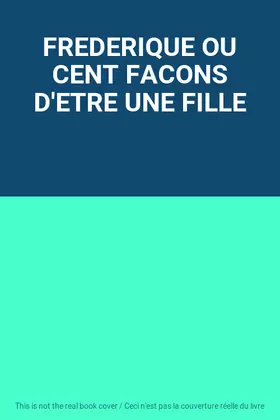 Couverture du produit · FREDERIQUE OU CENT FACONS D'ETRE UNE FILLE