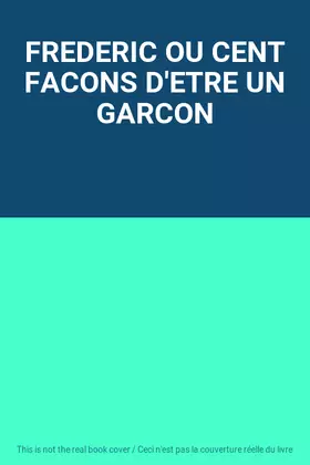 Couverture du produit · FREDERIC OU CENT FACONS D'ETRE UN GARCON