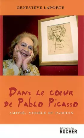 Couverture du produit · Dans le coeur de Pablo Picasso : Amitié, modèle et passion