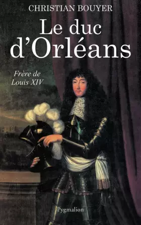 Couverture du produit · Le Duc d'Orléans : Frère de Louis XIV