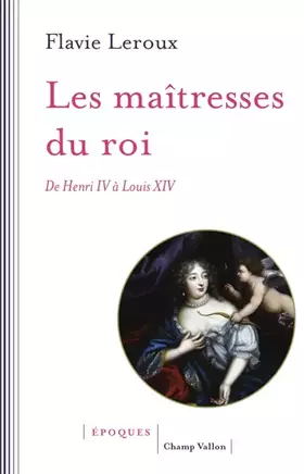 Couverture du produit · Les maîtresses du roi: De Henri IV à Louis XIV
