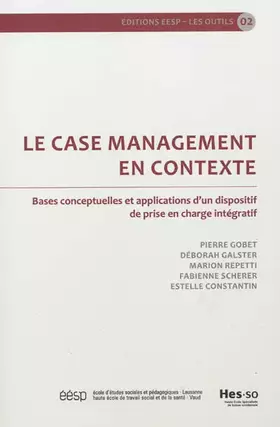 Couverture du produit · Le case management en contexte : Bases conceptuelles et applications d'un dispositif de prise en charge intégratif