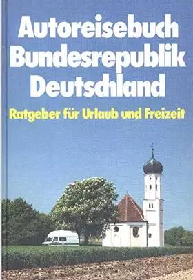Couverture du produit · Autoreisebuch Bundesrepublik Deutschland - Ratgeber für Urlaub und Freizeit - mit 285 Farbfotos. Das Land mit regionen und 41 K