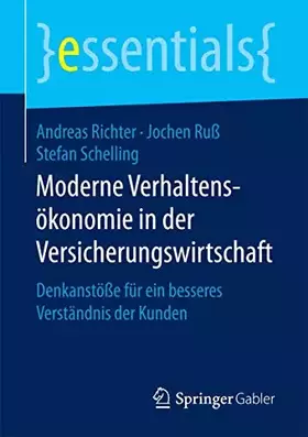 Couverture du produit · Moderne Verhaltensökonomie in der Versicherungswirtschaft: Denkanstöße für ein besseres Verständnis der Kunden (essentials)