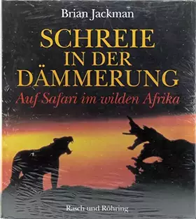 Couverture du produit · Schreie in der Dämmerung. Auf Safari im wilden Afrika