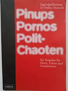 Couverture du produit · Pinups, Pornos, Polit-Chaoten. Jugendgefährdung in Online-Diensten. Ein Ratgeber für Eltern, Lehrer und Sozialarbeiter.