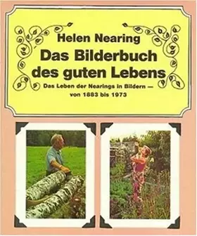 Couverture du produit · Das Bilderbuch des guten Lebens: Das Leben der Nearings in Bildern - von 1883 bis 1973