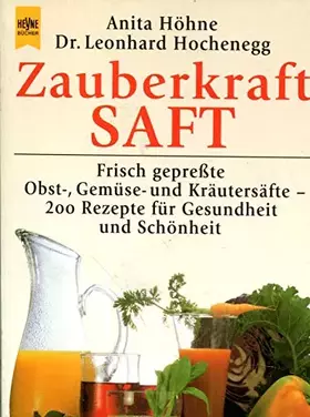 Couverture du produit · Zauberkraft Saft: Frisch gepresste Obst-, Gemüse- und Kräutersäfte - 200 Rezepte für Gesundheit und Schönheit