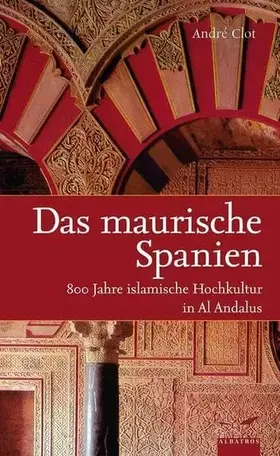 Couverture du produit · Das maurische Spanien: 800 Jahre islamische Hochkultur in Al Andalus (Albatros im Patmos Verlagshaus)