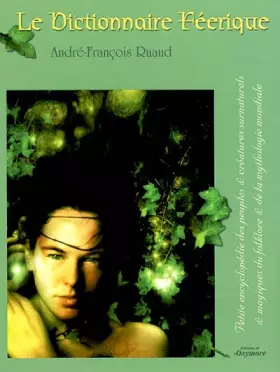 Couverture du produit · Le dictionnaire féerique. : Petite encyclopédie des peuples et créatures surnaturels et magiques du folklore et de la mythologi