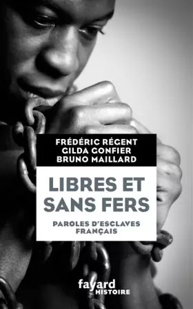 Couverture du produit · Libres et sans fers. Paroles d'esclaves