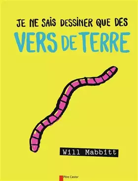 Couverture du produit · Je ne sais dessiner que des vers de terre