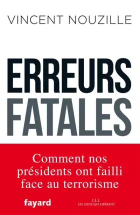 Couverture du produit · Erreurs fatales: Comment nos présidents ont failli face au terrorisme