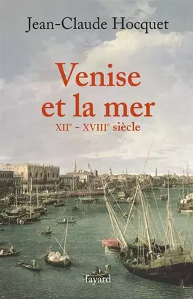 Couverture du produit · Venise et la mer: XIIe-XVIIIe siècle