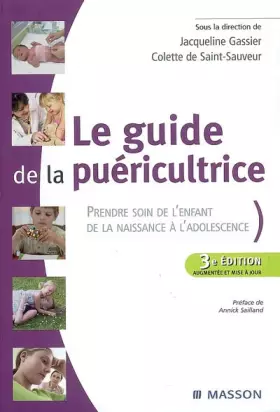 Couverture du produit · Le guide de la puéricultrice: Prendre soin de l'enfant de la naissance à l'adolescence