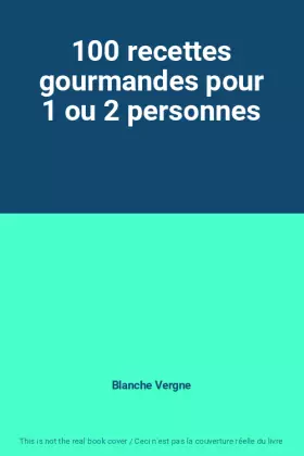 Couverture du produit · 100 recettes gourmandes pour 1 ou 2 personnes