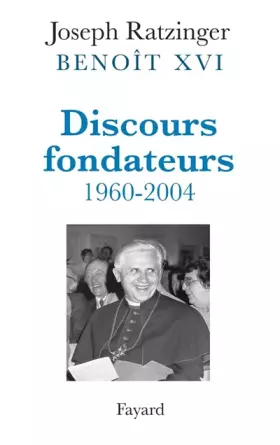 Couverture du produit · Benoit XVI. Discours fondateurs 1960-2004