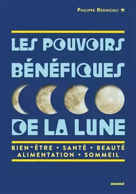 Couverture du produit · Les pouvoirs bénéfiques de la lune: Bien-être, santé, beauté, sommeil, alimentation