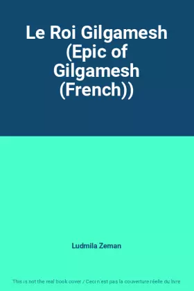 Couverture du produit · Le Roi Gilgamesh (Epic of Gilgamesh (French))