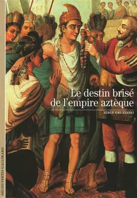 Couverture du produit · Le destin brisé de l'empire aztèque