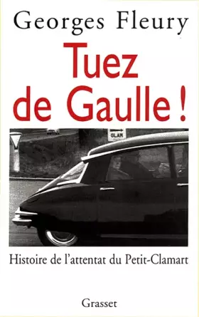 Couverture du produit · Tuez de Gaulle ! : Histoire de l'attentat du Petit-Clamart