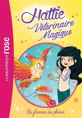 Couverture du produit · Hattie Vétérinaire Magique 06 - La flamme du phénix