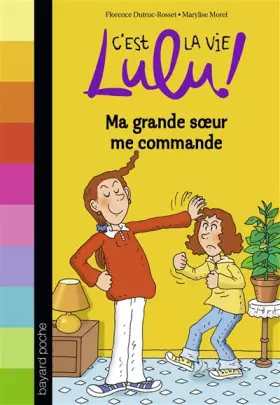 Couverture du produit · C'est la vie Lulu, Tome 01: Ma grande soeur me commande
