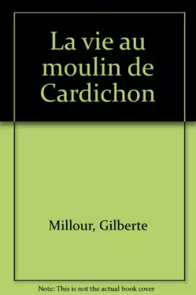 Couverture du produit · LA VIE AU MOULIN DE CADICHON