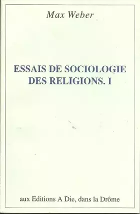 Couverture du produit · Essais de sociologie des religions, Tome 1 : Introduction, Confucianisme et puritanisme, L'épanouissement de l'esprit capitalis