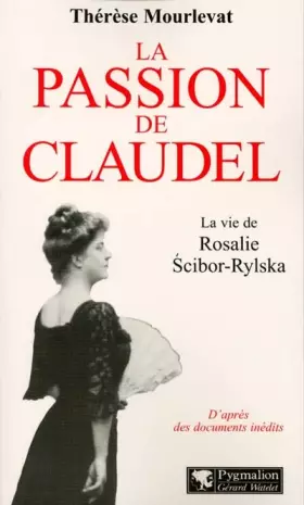 Couverture du produit · La passion de Claudel : La vie de Rosalie Scibor-Rylska