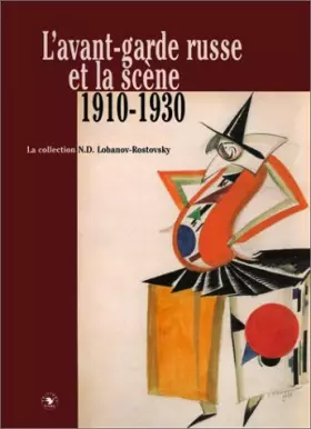 Couverture du produit · L'avant-garde Russe et la scène 1910-1930, la collection N.D. Lobanov-Rostovsky