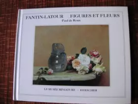 Couverture du produit · FANTIN LATOUR FIGURES ET FLEURS